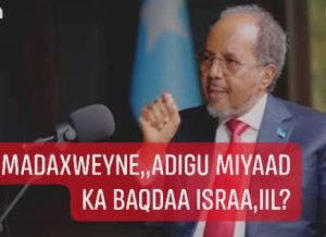 Madaxweyne,,Adigu Miyaad Ka Baqdaa Israa,iil?
